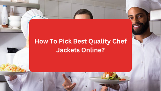 How To Pick Best Quality Chef Jackets Online?